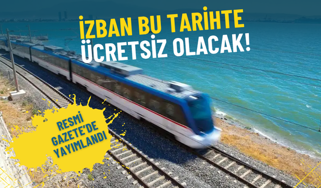 İzmirliler o güne dikkat, İZBAN’da yolculuk ücretsiz olacak: Tarih Resmi Gazete’de yayımlandı