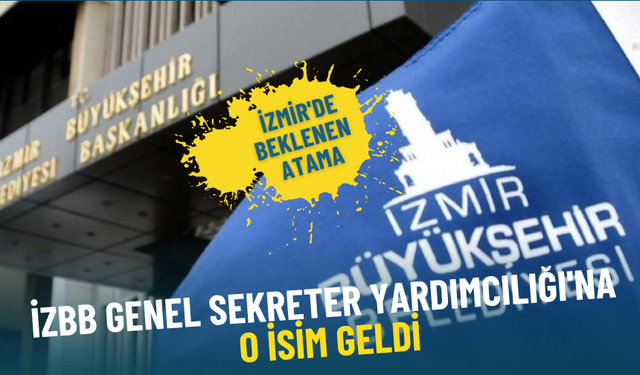 İzmir'de beklenen atama: İzBB Genel Sekreter Yardımcılığı'na o isim geldi