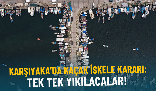İzmir Büyükşehir’den Karşıyaka’da kaçak iskele kararı: Tek tek yıkılacaklar!