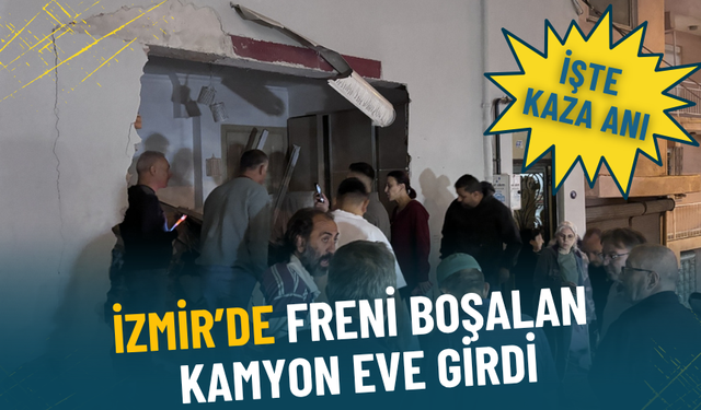 İzmir’de freni boşalan kamyon eve girdi: İşte kaza anı