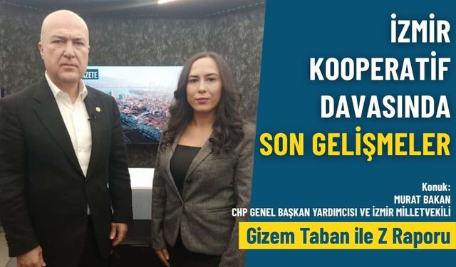 İzmir kooperatif davasında son gelişmeler – Gizem Taban ile Z Raporu