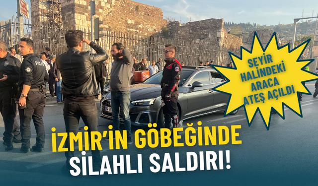 İzmir’in göbeğinde silahlı saldırı: Seyir halindeki araca ateş açıldı