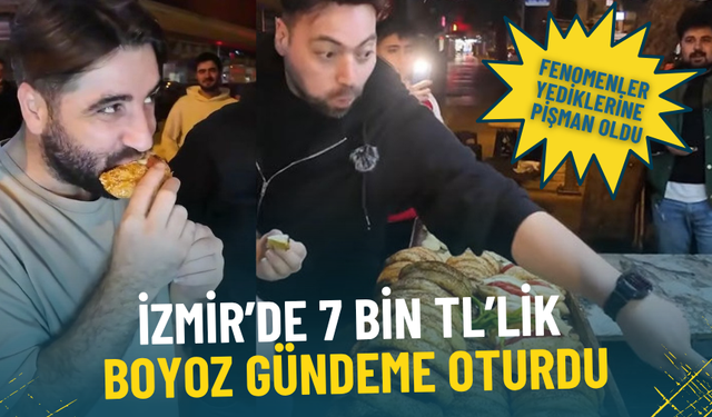 İzmir’de 7 bin TL’lik boyoz gündeme oturdu: Fenomenler yediklerine pişman oldu