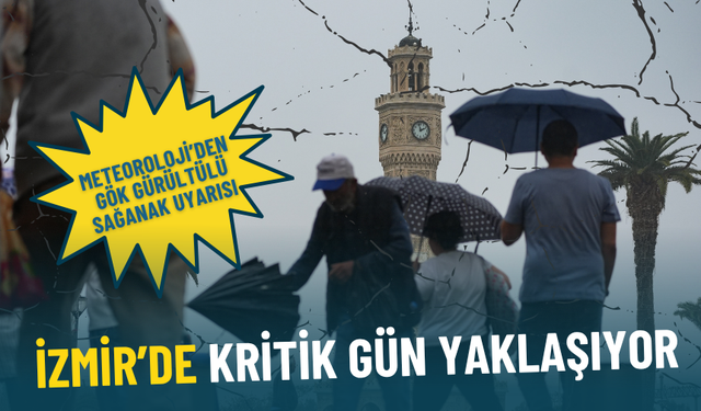 İzmir’de kritik gün yaklaşıyor: Meteoroloji’den tarihli gök gürültülü sağanak uyarısı