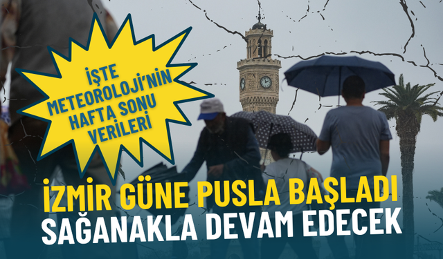 İzmir güne pusla başladı sağanakla devam edecek: İşte Meteoroloji’nin hafta sonu verileri