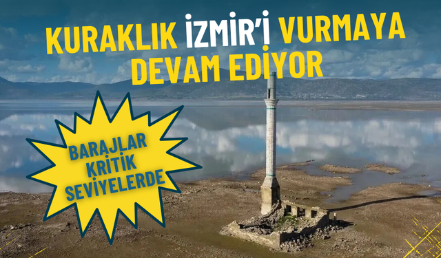 Kuraklık İzmir’i vurmaya devam ediyor: Barajlar kritik seviyelerde