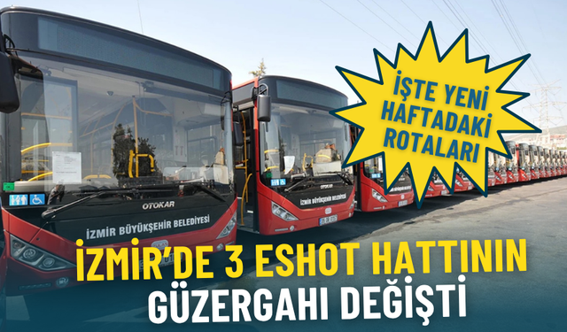 ESHOT’tan kritik duyuru: İZMİRGAZ çalışmaları nedeniyle 3 hattın güzergahı değişti, işte yeni haftadaki rotaları