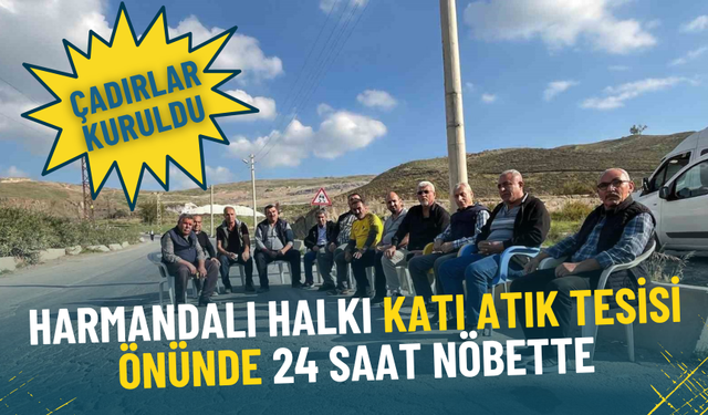 İzmir’de çöp krizi sürüyor: Harmandalı halkı katı atık tesisi önünde 24 saat nöbette, çadırlar kuruldu