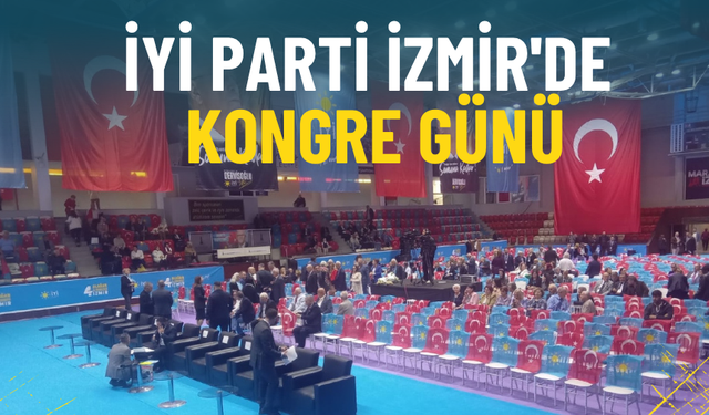 İYİ Parti İzmir'de kongre günü