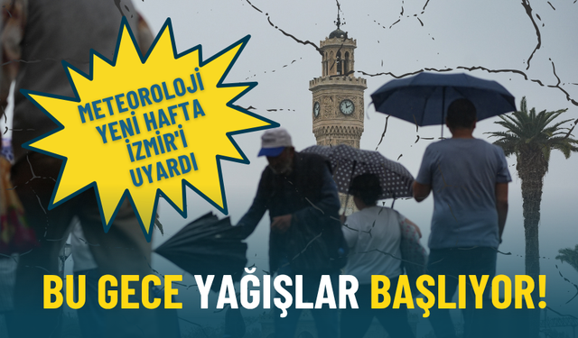 Meteoroloji’den İzmir’e kritik uyarı: Bu gece yağışlar başlıyor, hafta ortasına kadar sürecek