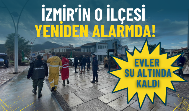 İzmir’in o ilçesi yeniden alarmda: Evler su altında kaldı
