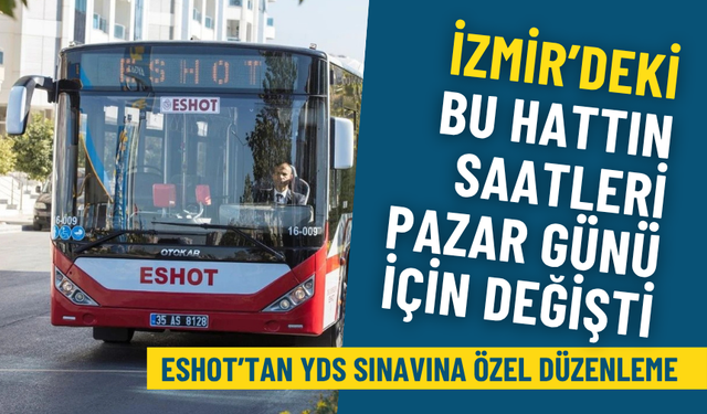 ESHOT’tan YDS sınavına özel düzenleme: İzmir’deki bu hattın saatleri pazar günü için değişti