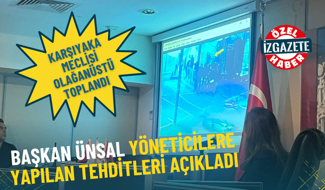 Karşıyaka Meclisi olağanüstü toplandı: Başkan Ünsal, yöneticilere yapılan tehditleri açıkladı