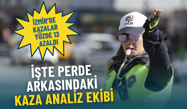 İzmir’de kazalar yüzde 13 azaldı: işte perde arkasındaki kaza analiz ekibi