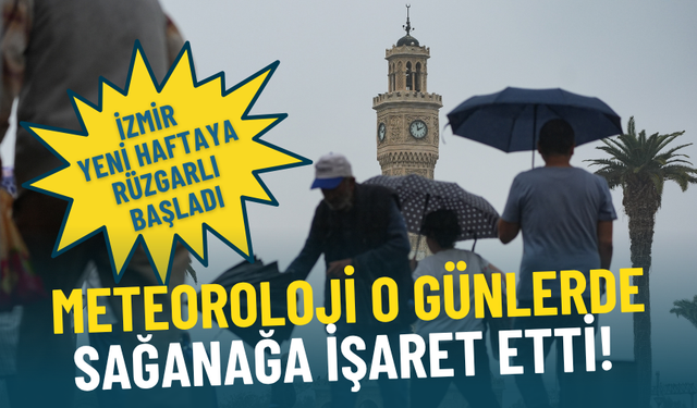 İzmir yeni haftaya rüzgarlı başladı: Meteoroloji o günlerde sağanağa işaret etti