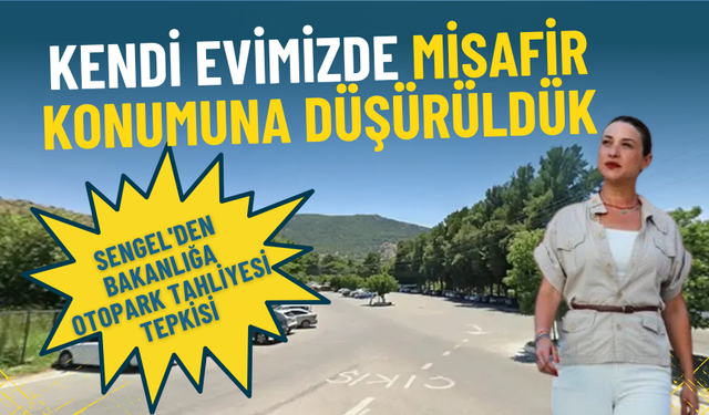 Sengel'den bakanlığa otopark tahliyesi tepkisi: Kendi evimizde misafir konumuna düşürüldük