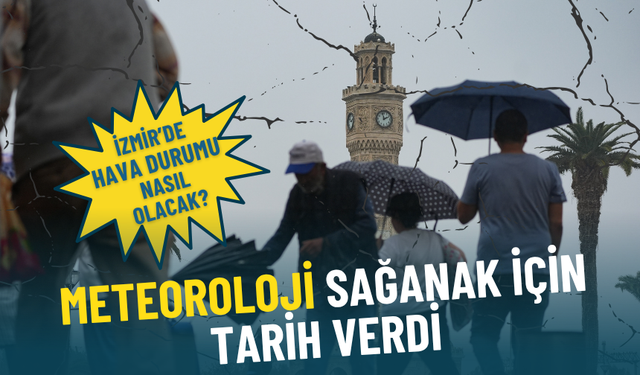İzmir’de hava durumu nasıl olacak? Meteoroloji sağanak için tarih verdi