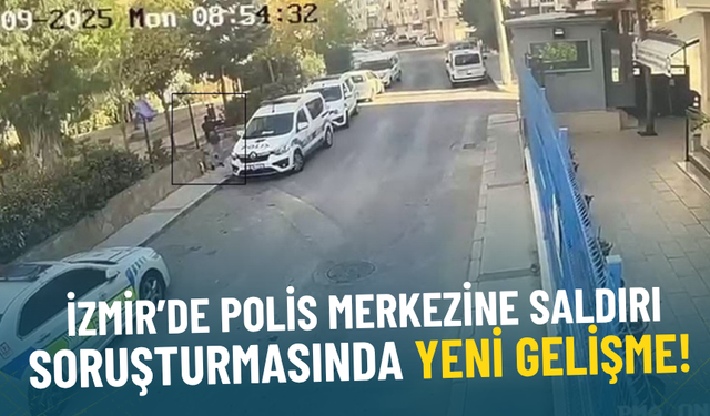 İzmir’de polis merkezine saldırı soruşturmasında yeni gelişme