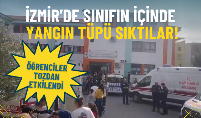 İzmir’de sınıfın içinde yangın tüpü sıktılar: Öğrenciler tozdan etkilendi
