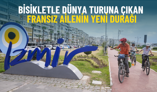 Bisikletle dünya turuna çıkan Fransız ailenin yeni durağı: İzmir