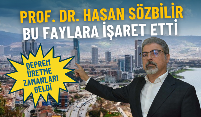 Prof. Dr. Hasan Sözbilir İzmir’deki bu faylara işaret etti: Deprem üretme zamanları geldi