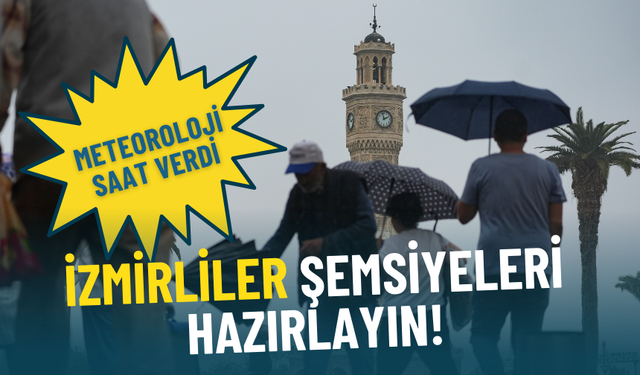 Meteoroloji saat verdi: İzmirliler şemsiyelerinizi hazırlayın