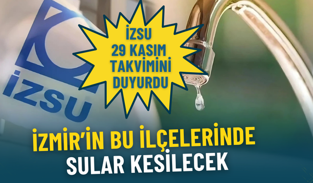 İZSU’dan 29 Kasım 2025 duyurusu: İzmir’de son dakika bu ilçelerde sular kesilecek