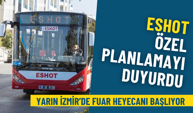 Yarın İzmir’de fuar heyecanı başlıyor: ESHOT özel planlamayı duyurdu