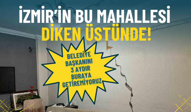 İzmir’de bu mahallesi diken üstünde: Belediye başkanını 3 aydır buraya getiremiyoruz!