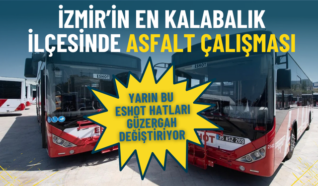İzmir’in en kalabalık ilçesinde asfalt çalışması: Yarın bu ESHOT hatları güzergah değiştiriyor
