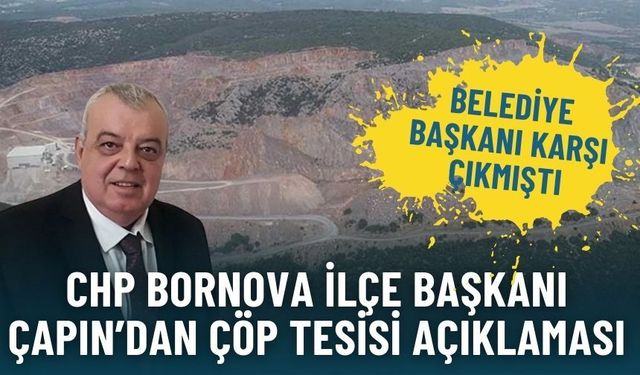 Belediye başkanı karşı çıkmıştı, CHP Bornova İlçe Başkanı Çapın’dan çöp tesisi açıklaması