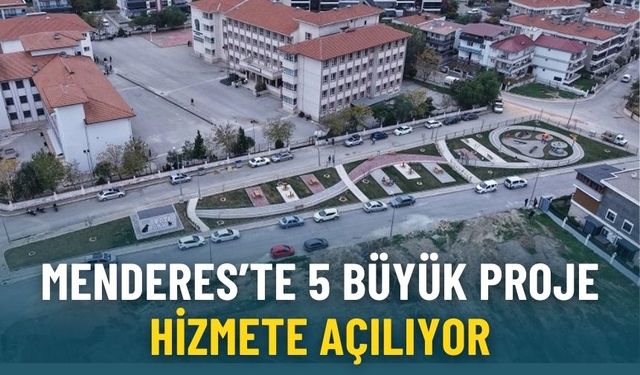 Menderes’te 5 büyük proje hizmete açılıyor