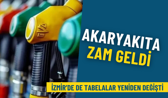 Akaryakıta zam geldi: İzmir’de de tabelalar yeniden değişti