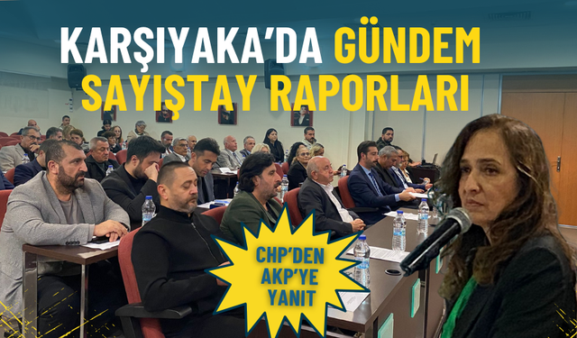 Karşıyaka’da gündem Sayıştay raporları: CHP’den AKP’ye yanıt