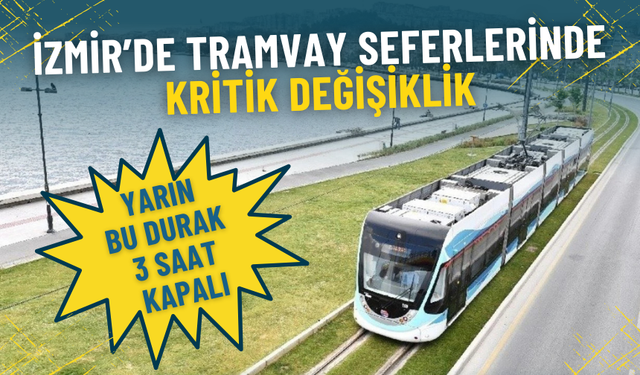 İzmir’de maç günü tramvay düzenlemesi: Yarın bu durak 3 saat kapalı