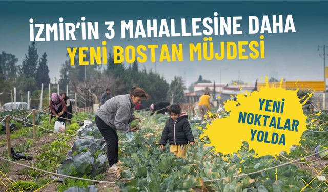İzmir’in 3 mahallesine daha yeni bostan müjdesi: Yeni noktalar yolda