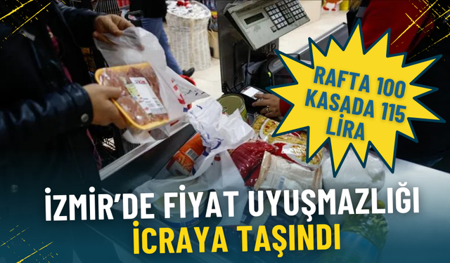 İzmir’de fiyat uyuşmazlığı icraya taşındı: Rafta 100 kasada 115 lira