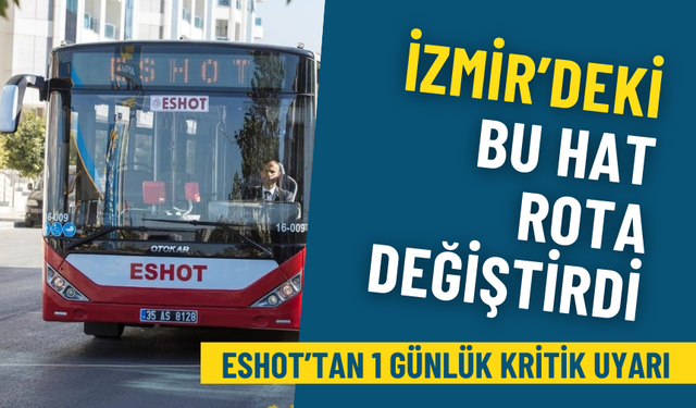 ESHOT’tan 1 günlük kritik uyarı: İzmir’deki bu hat rota değiştirdi