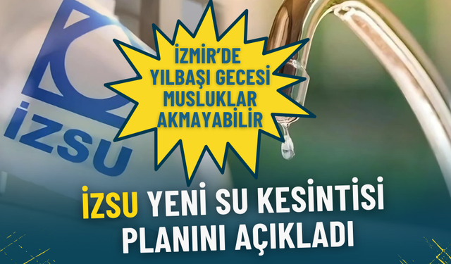 İzmir’de yılbaşı gecesi musluklar akmayabilir: İZSU yeni su kesintisi planını açıkladı