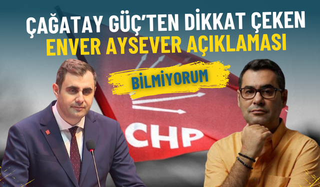 CHP İzmir İl Başkanı Çağatay Güç’ten dikkat çeken Enver Aysever açıklaması: Bilmiyorum