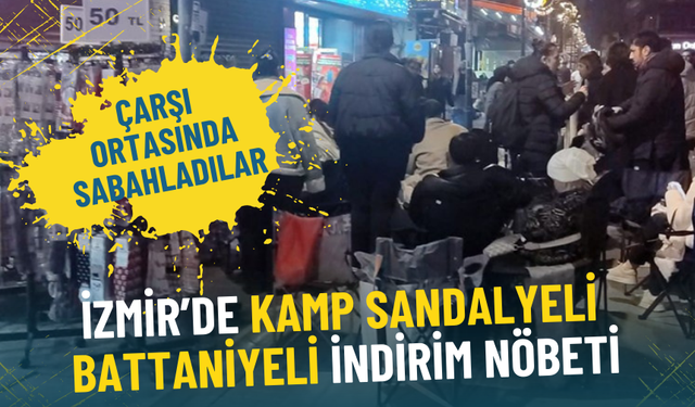 İzmir’de indirim için gece nöbeti: Kamp sandalyeleriyle sıraya girdiler, çarşı ortasında sabahladılar