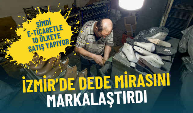 İzmir’de dede mirasını markalaştırdı: Şimdi e-ticaretle 10 ülkeye satış yapıyor
