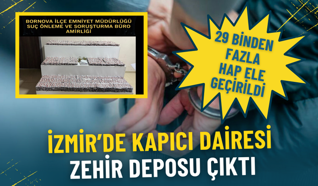 İzmir’de kapıcı dairesi zehir deposu çıktı: 29 binden fazla hap ele geçirildi