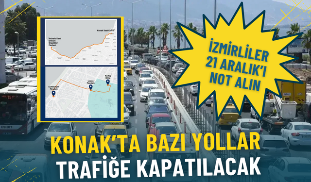 İzmirliler 21 Aralık’ı not alın, Konak’ta bazı yollar trafiğe kapatılacak: Gündüz yürüyüş gece uzun koşu var