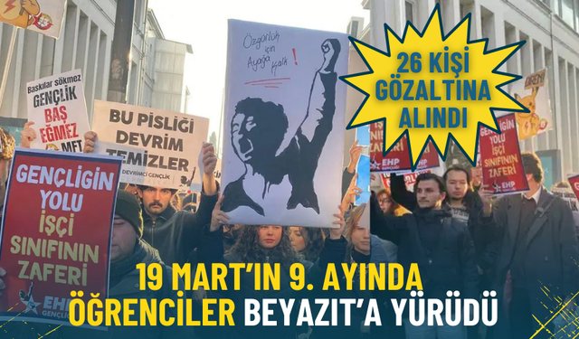 İzmir ve İstanbul’daki tutuklamalara tepki: Öğrenciler Beyazıt’ta yürüdü, 26 kişi gözaltına alındı