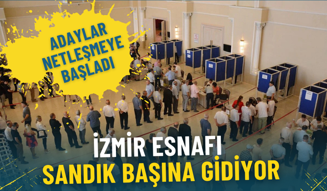 İzmir esnafı sandık başına gidiyor: İşte kesinleşen başkan adayları