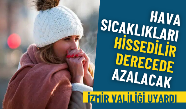 İzmir Valiliği’nden soğuk hava alarmı: Bugünden itibaren sıcaklıklar hissedilir derecede azalıyor