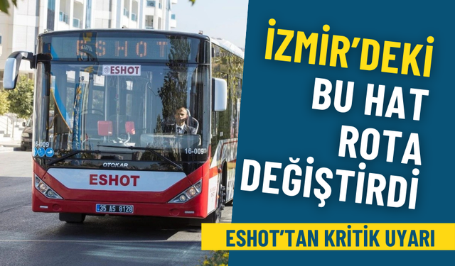 ESHOT duyurdu: Bugün bu İZTAŞIT hattının güzergahı değişti