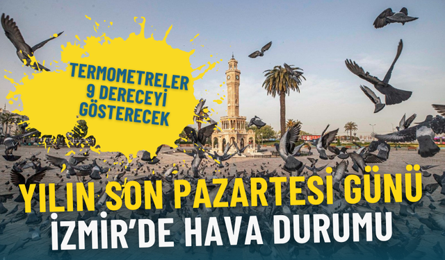 Yılın son pazartesi günü İzmir’de hava durumu: Termometreler 9 dereceyi gösterecek