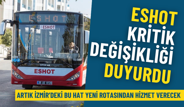 İzmir’deki bu hat 19 Aralık’tan itibaren yeni rotasından hizmet verecek: ESHOT kritik değişikliği duyurdu